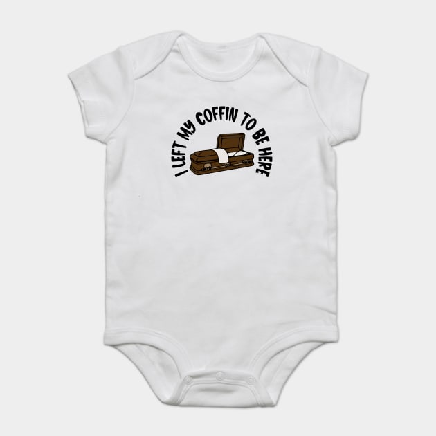 I Left My Coffin To Be Here Baby Bodysuit by Luxinda